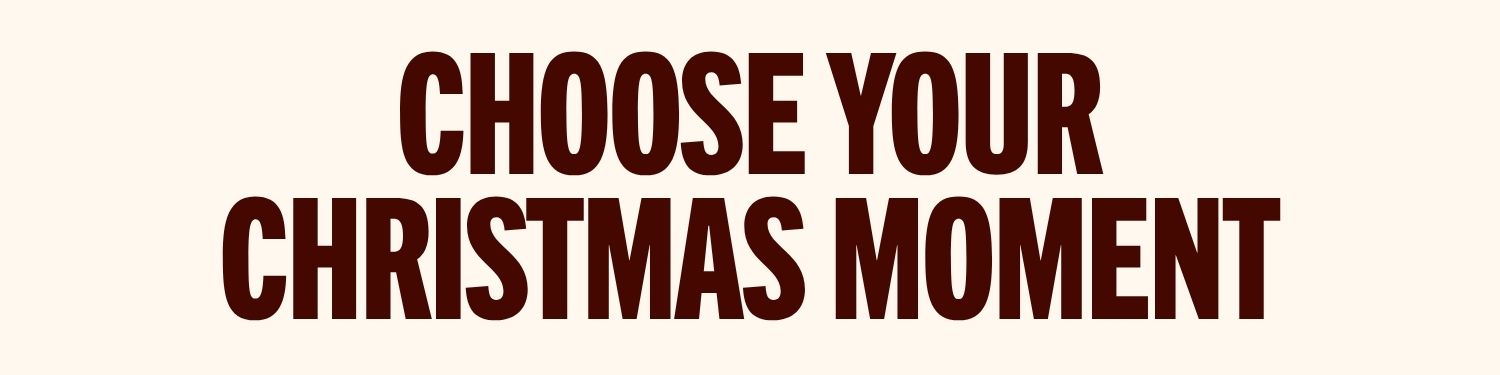 Choose your christmas moment