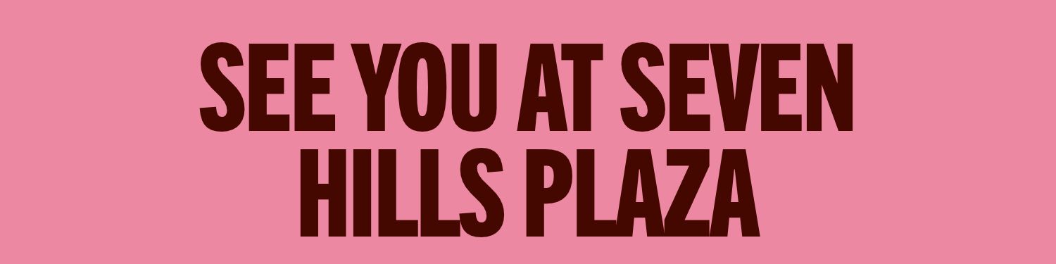 see you at Seven Hills Plaza