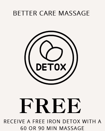 Better Care Massage Detox FREE RECEIVE A FREE IRON DETOX WITH A 60 OR 90 MIN MASSAGE